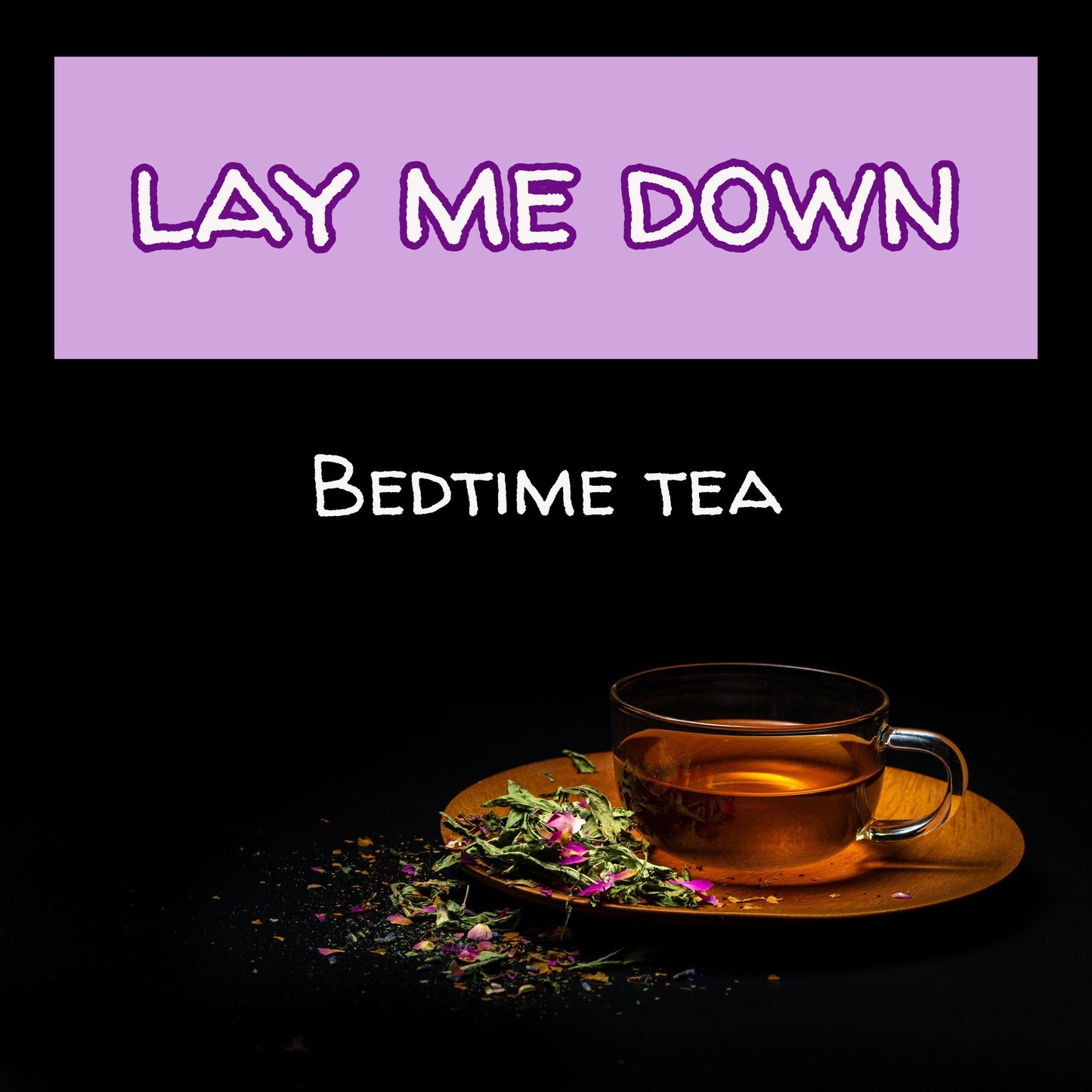 Lay Me Down - Bedtime Tea, 15 Sachets, Caffeine-Free Teabags The Grateful Tea Co. 