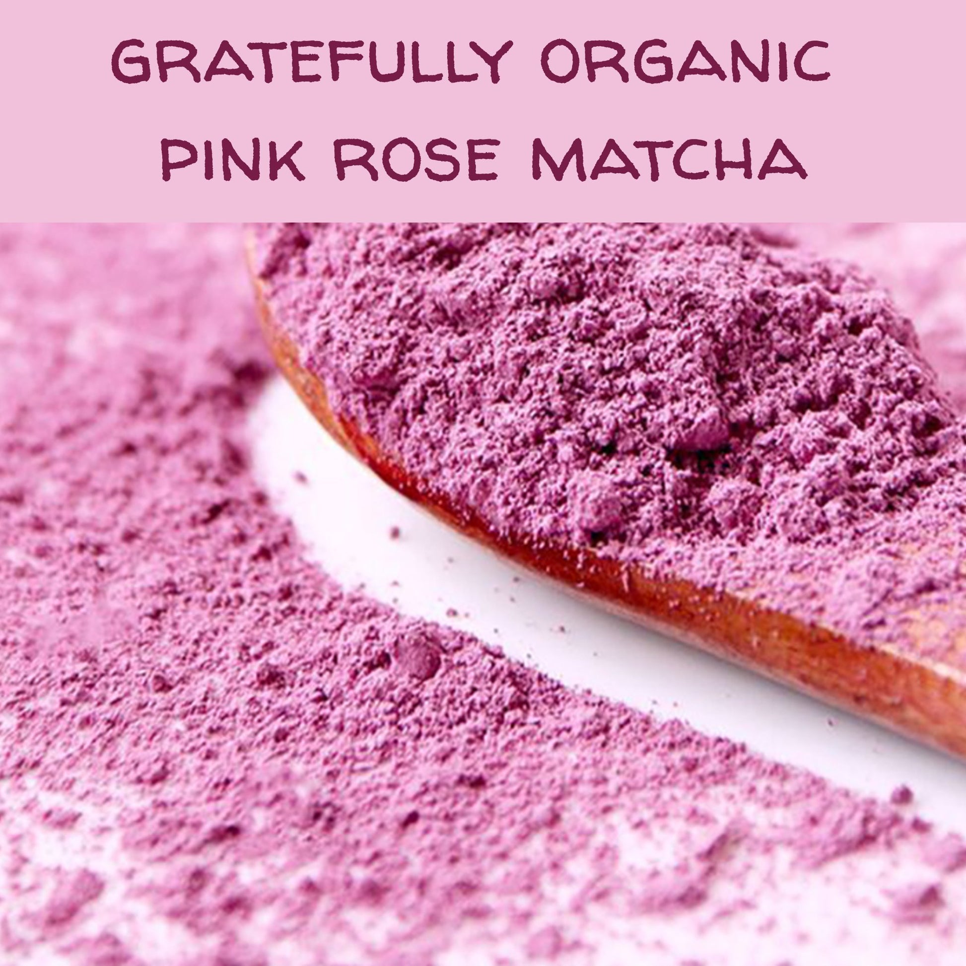 Gratefully Organic Pink Rose Petal Powder matcha The Grateful Tea Co. 